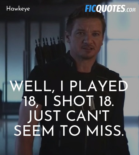 Well, I played 18, I shot 18. Just can't seem to miss. image