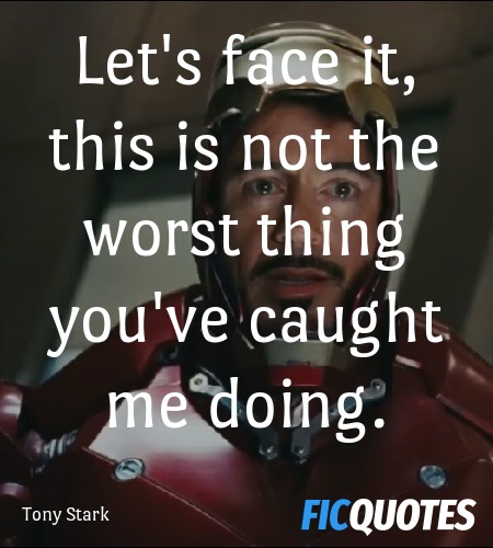 Let's face it, this is not the worst thing you've caught me doing. image