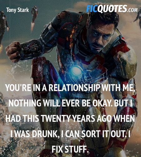 You're in a relationship with me, nothing will ever be okay. But I had this twenty years ago when I was drunk, I can sort it out. I fix stuff. image