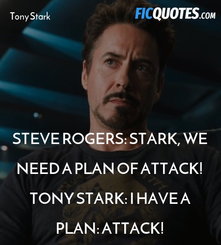 Steve Rogers: Stark, we need a plan of attack!
Tony Stark: I have a plan: attack! image